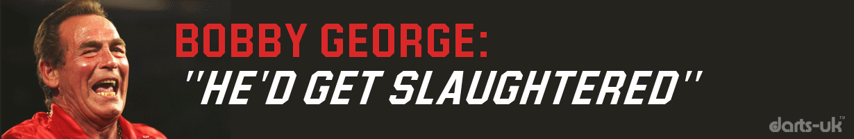 Bobby George: "He'd Get Slaughtered"