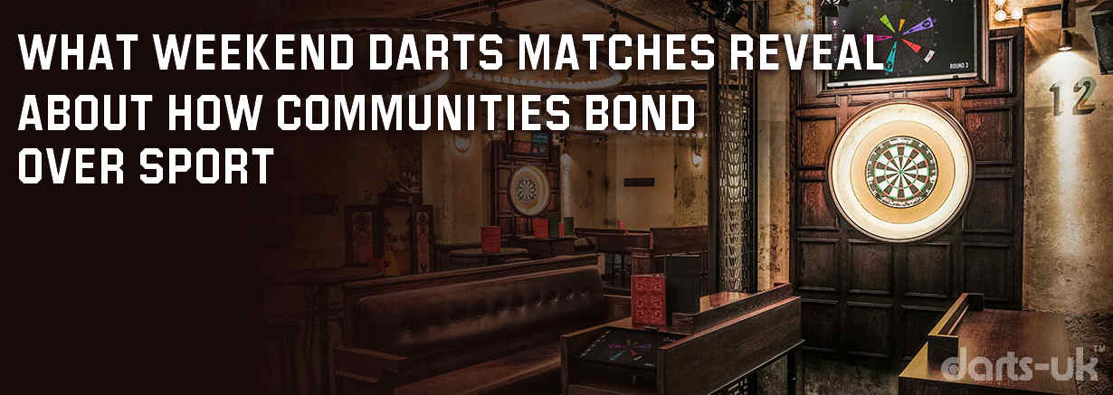What Weekend Darts Matches Reveal About How Communities Bond Over Sport